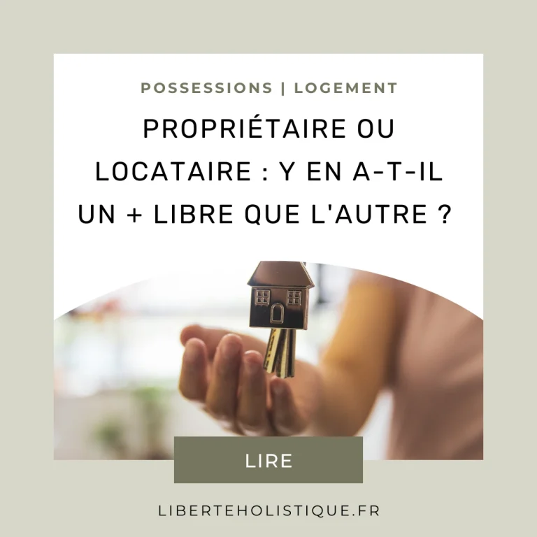 Liberté holistique - Propriétaire ou locataire : y en a-t-il un plus libre que l'autre ?