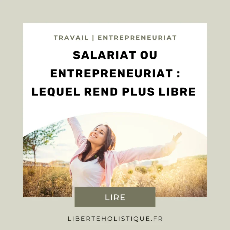 Liberté holistique - Salariat ou entrepreneuriat lequel rend plus libre
