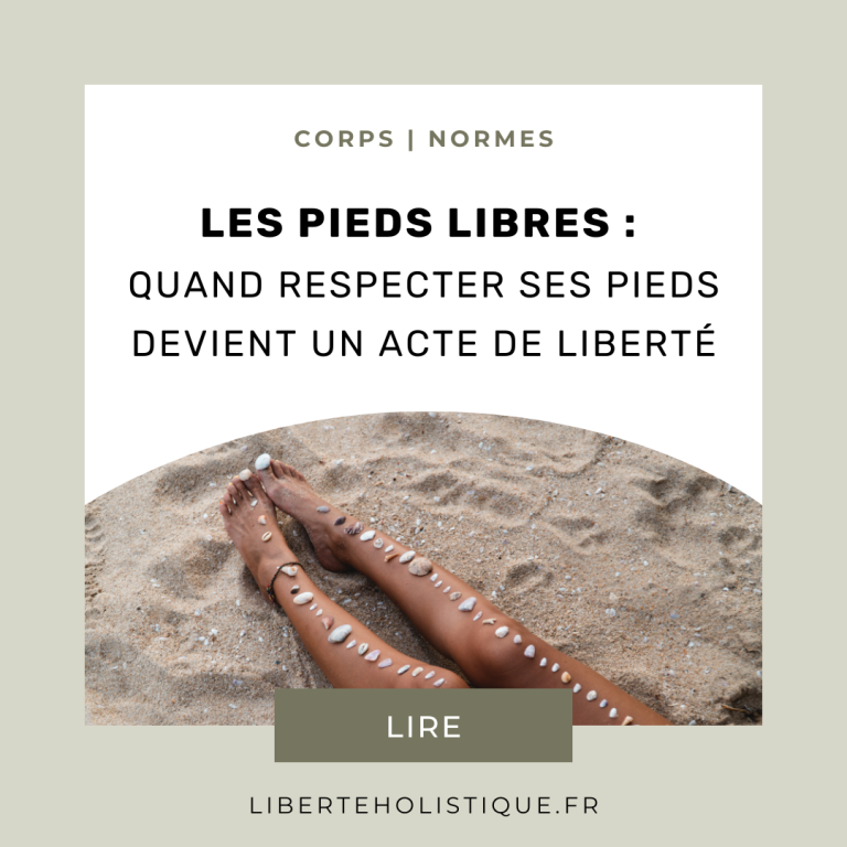 Les pieds libres : quand respecter ses pieds devient un acte de liberté