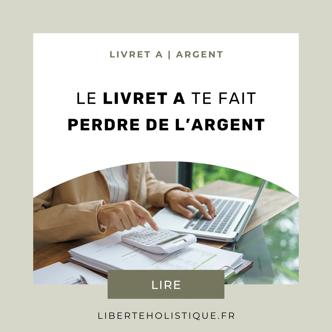 Liberté holistique - Le livret A te fait perdre de l’argent